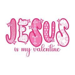 Jesus Is My Valentine Christian Jesus Valentine T-Shirt design  