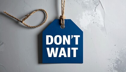 Blue hanging tag with “DON’T WAIT” urgency message.