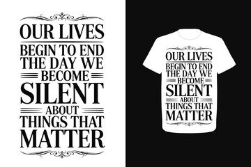 Our lives begin to end the day we become silent about things that matter.