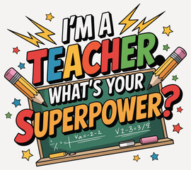 I'm Teacher what's your superpower ? 100 days of T-shirt design.