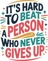 Motivational quote Its Hard To Beat A Person Who Never Gives Up inspiration perseverance