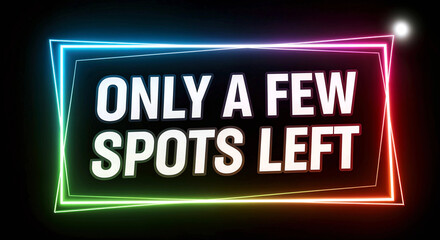 Only a Few Spots Left &ndash; Neon Alerts, Last-Minute Rush, and Your Final Chance to Join the Action Before It&rsquo;s Gone!