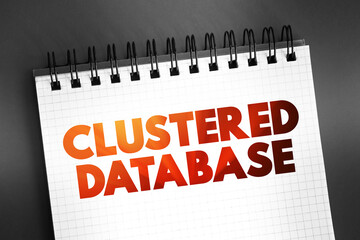 Clustered Database - collection of databases that is managed by a single instance of a running database server, text on notepad, concept background
