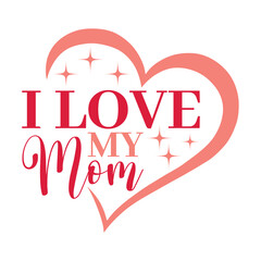 I Love My Mom Svg