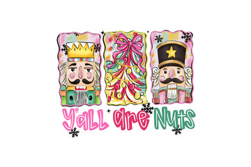Colorful Funny Christmas Nutcrackers with 'Y'all Are Nuts' Quote Sublimation Design