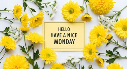 Illustration of yellow chrysanthemum flowers and a card with hello have a nice monday text