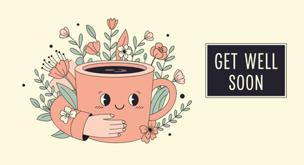 Charming get well soon card featuring a cute smiling coffee mug surrounded by flowers and held by gentle loving hands.