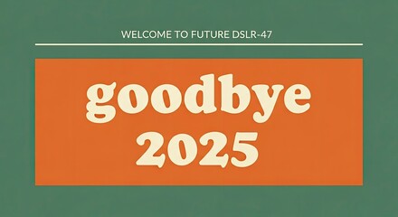 Goodbye 2025 text on orange rectangle over green background