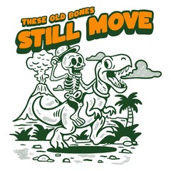these old bones still move with skull and dinosaur vintage illustration 