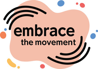 Vector typography quote embrace the movement with black curved lines and colorful dots on abstract pastel peach background shape.