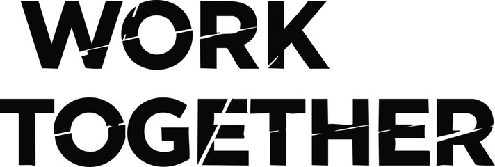 Work together collaboration teamwork unity strength concept in bold and fragmented typography design
