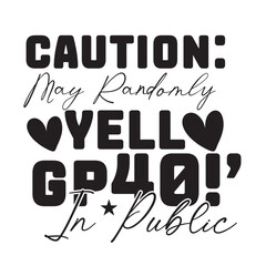 caution: may randomly yell gp40!&rsquo; in public