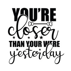you&rsquo;re closer than your were yesterday