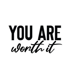 you are worth it