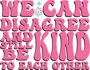 We can disagree and still be kind to each other text design