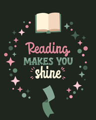 Reading Makes You Shine. A simple design that encourages reading. Features cute custom lettering framed by stars and sparks.&nbsp; Suitable for libraries, book-related events, and merchandise.