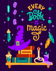 Every Book Is Magic. Magical lettering celebrating the wonder of books and reading. Illustrations from magical studies and adventures go with the design, making it a magical whole for book lovers