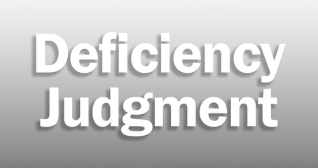 Bold text on white and gray gradient background declares Deficiency Judgment, a stark warning for financial decisions