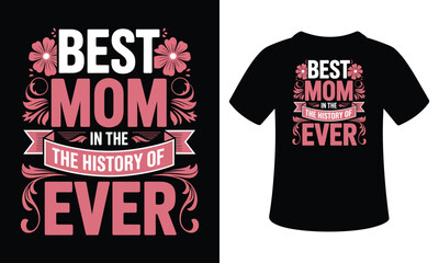 Best Mom in the History of Ever t-shirt design 