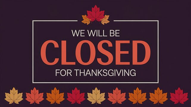 Business closed for thanksgiving holiday announcement with autumn leaves decoration and dark purple background - Powered by Adobe
