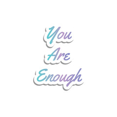 you are enough, Motivational message, design, typography 