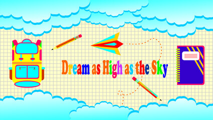 Colorful school-themed banner. Bag, pencil, book and paper airplane illustration. Bright clouds and school supplies illustration. Dream as high as the sky quote. School supply icons on grid paper.