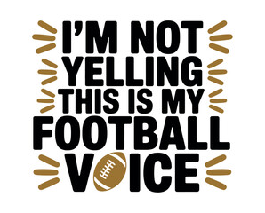 I'm not yelling, this is my football voice, a phrase with a football graphic.