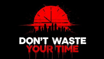 Striking graphic design featuring a red clock face over a dark city skyline with the motivational phrase dont waste your time