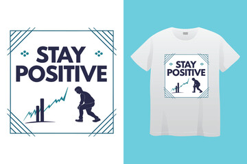 Stay make it positive work hard-typography t shirt design, motivational typography t shirt design, inspirational quotes t-shirt design, vector quotes lettering t shirt design for print