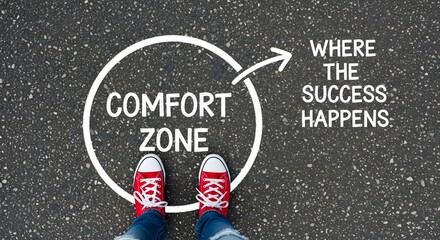 Comfort Zone Step outside your comfort zone to achieve success and personal growth