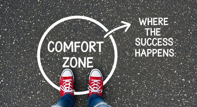 Comfort Zone Step outside your comfort zone to achieve success and personal growth