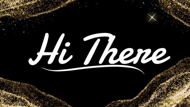 Elegant greeting with "Hi There" in white script against a black and gold sparkling background