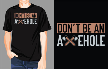 Don’t be an axehole t-shirt design