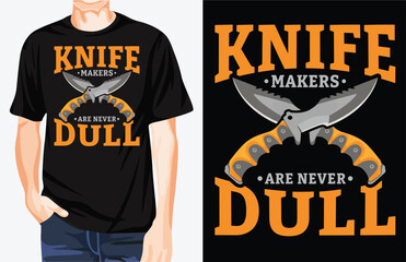 Knife makers are never dull t-shirt design