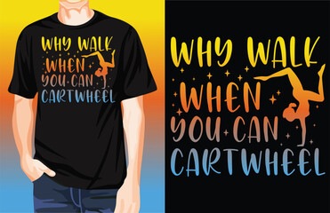 Why Walk When You Can Cartwheel t-shirt design