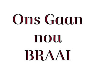 White background with a red and black text that says "Ons Gaan Nou Braai"