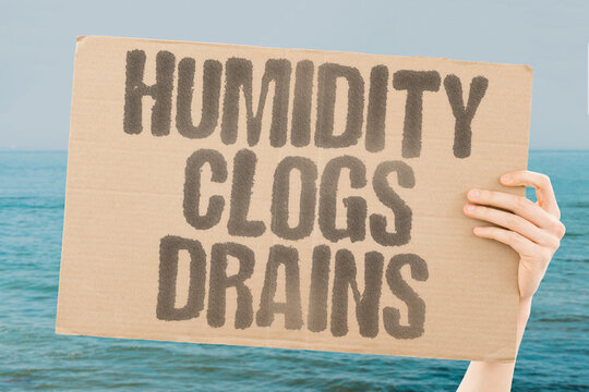 "Humidity Clogs Drains" Moisture promotes buildup in pipes causing blockages. PIPES. SLUDGE. BACTERIA. SLOW. BACKUP.