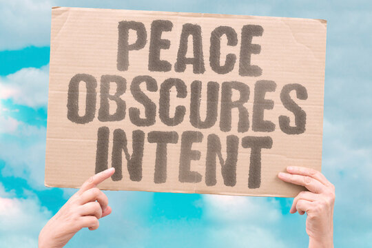 "Peace Obscures Intent" Negotiations hide premeditated hostile plans. STRATEGY. FEINT. DISSIMULATION. POSTPONEMENT. REGROUPING.