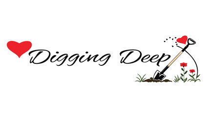 Red heart and digging deep text with shovel flowers and grass on white background