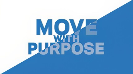 Motivational text move with purpose on blue and white background