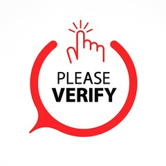 Red speech bubble with a finger icon clicking on the words please verify signifying user action and confirmation