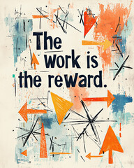AI Generated - Poster with the phrase "The work is the reward" written in bold black lettering against a white background. Commercial illustration artwork. Illustration. High-resolution. High-res.