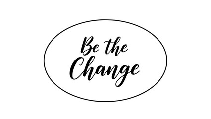 Empowering 'Be the Change' message beautifully framed to inspire positive action, fostering motivation and personal growth, ideal for social media sharing