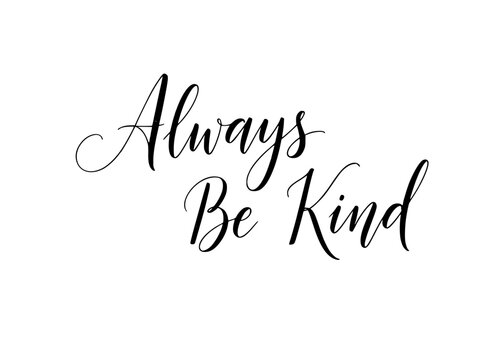 Inspirational quote Always Be Kind calligraphy, modern typography for prints, posters, social media, uplifting message for home decor, kindness matters
