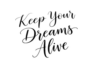 Keep Your Dreams Alive" Hand-Lettered Calligraphy Quote Design for Motivation and Inspiration. Perfect Vector Illustration for Posters, T-Shirts, and Social Media Content