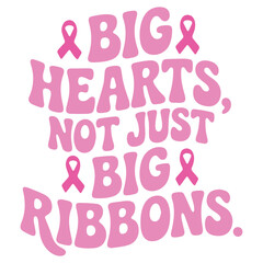 Pink breast cancer awareness design featuring ribbons and the phrase big hearts not just big ribbons