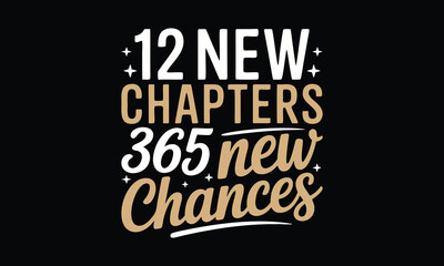 12 new chapters 365 new chances T Shirt Design, Hand drawn lettering phrase, Cutting and Silhouette, card, illustration for poster, banner, flyer and mug.