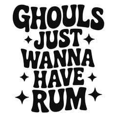 Ghouls just wanna have rum text in bold black font with star accents for a halloween celebration