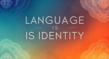Inspiring message that language is identity with vibrant colors and intricate mandala designs for culturally rich projects and communications worldwide