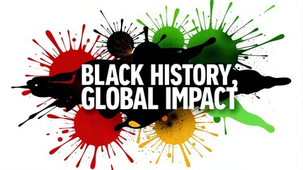 Black History, Global Impact text on a colorful paint splatter background. Black Month celebration banner with Pan-African colors. Modern graphic illustration for cultural heritage and pride